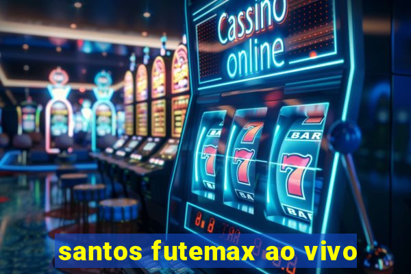 santos futemax ao vivo